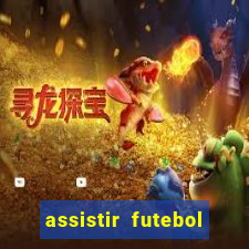 assistir futebol multi max